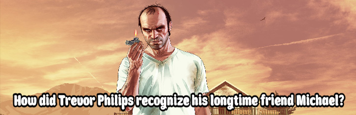 How did Trevor Philips recognize his longtime friend Michael?